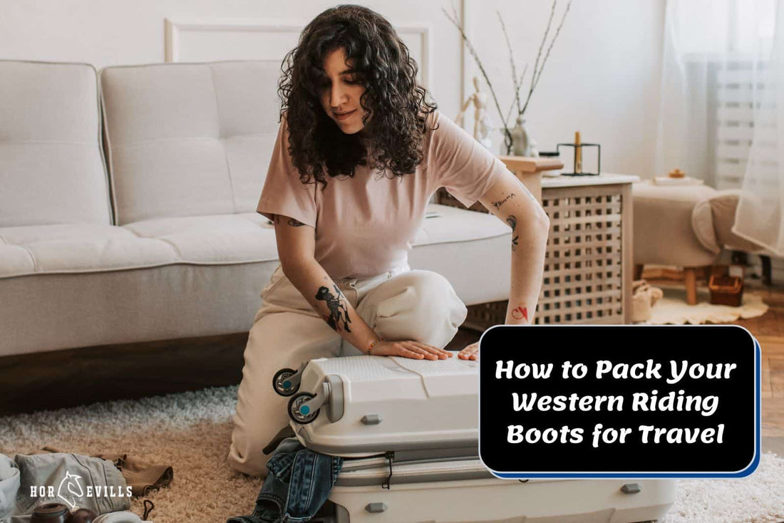 How to Pack Your Western Riding Boots for Travel [Best Ways]